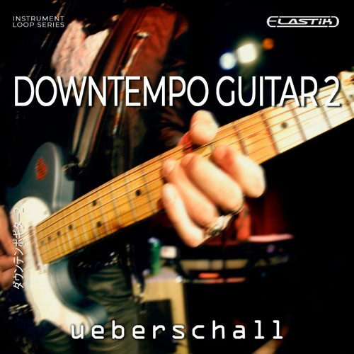 Ueberschall – Downtempo Guitar 2 (ELASTIK)